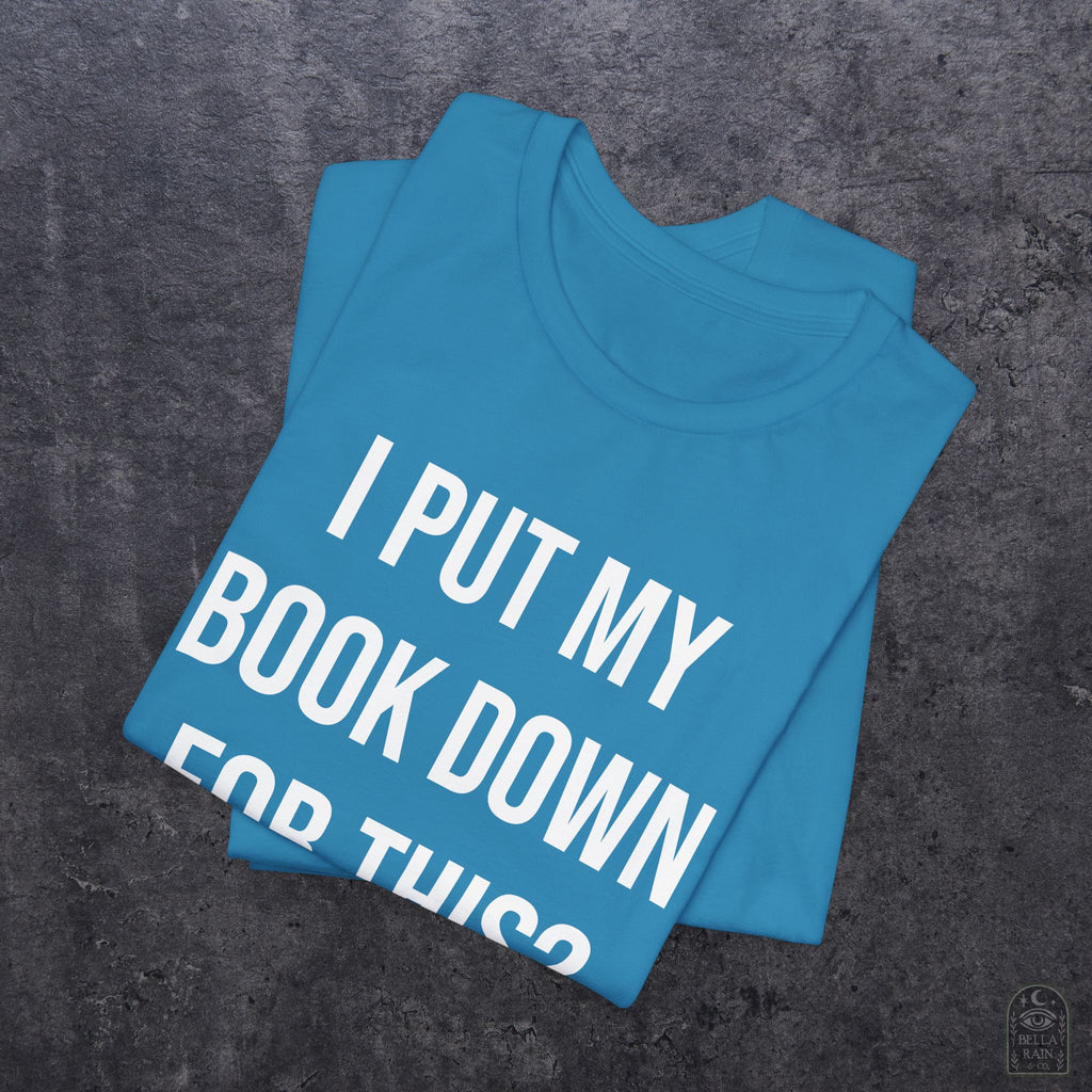I Put My Book Down PREMIUM T-Shirt