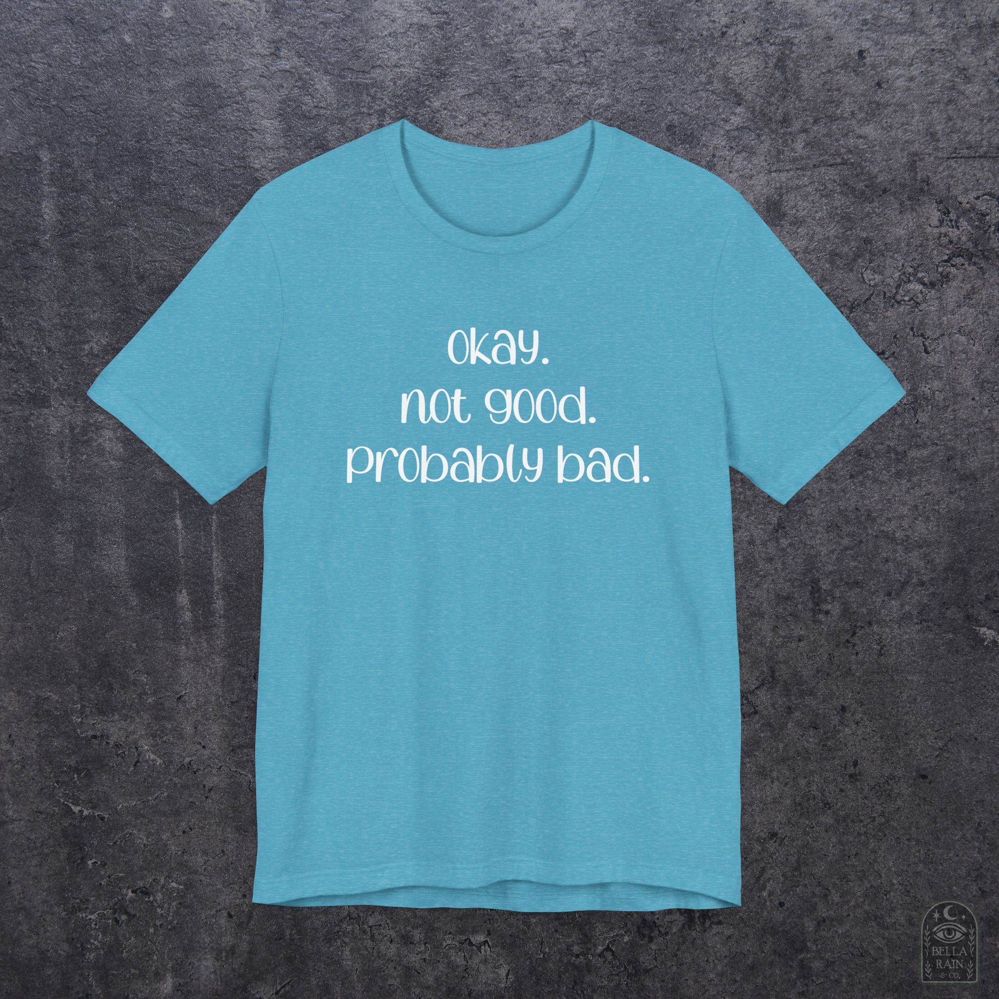 Okay. Not Good. Probably Bad. PREMIUM T-Shirt