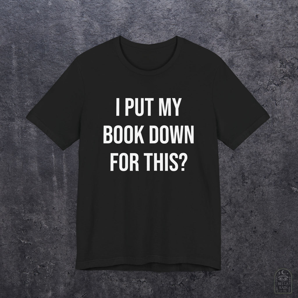 I Put My Book Down PREMIUM T-Shirt