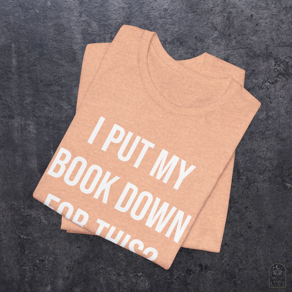I Put My Book Down PREMIUM T-Shirt