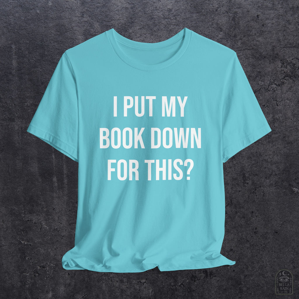 I Put My Book Down PREMIUM T-Shirt