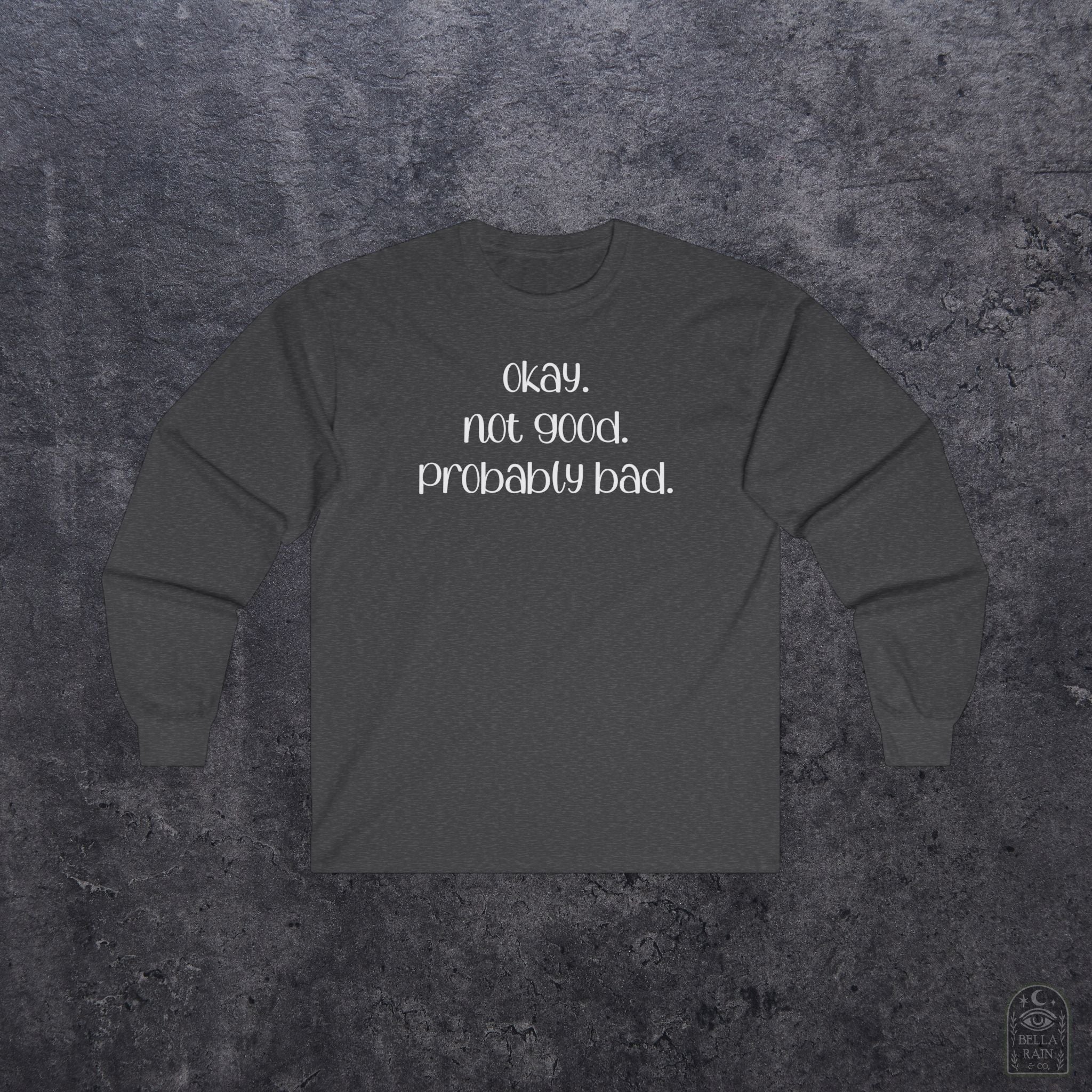 Okay, Not Good, Probably Bad Long Sleeve Tee