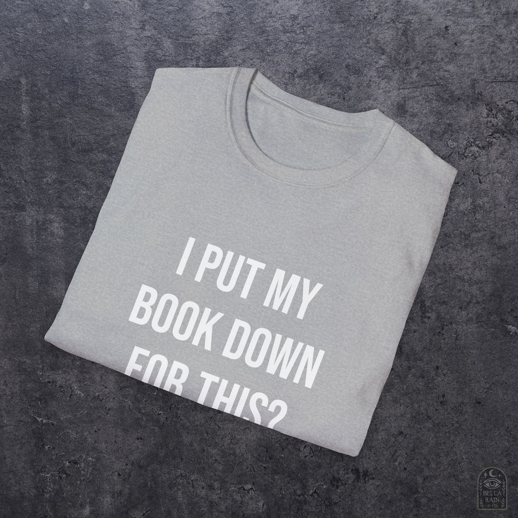 I Put My Book Down Unisex Softstyle T-Shirt