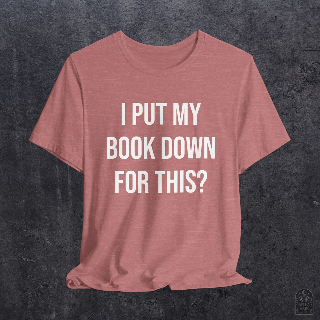 I Put My Book Down PREMIUM T-Shirt