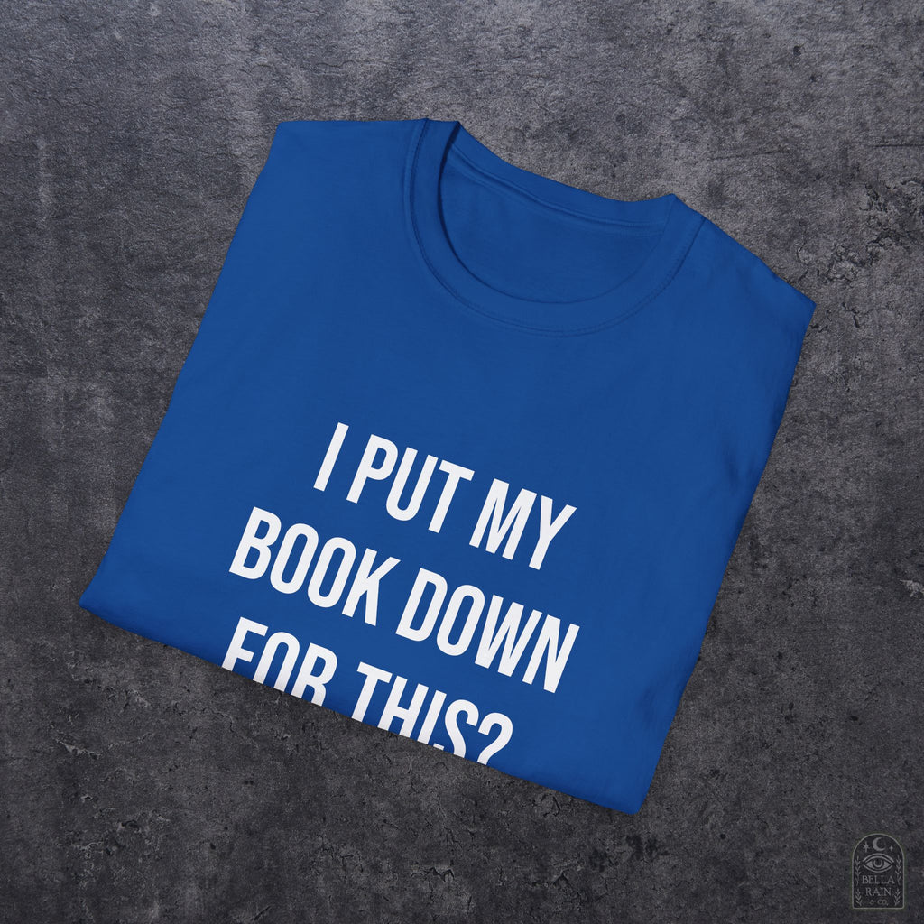 I Put My Book Down Unisex Softstyle T-Shirt