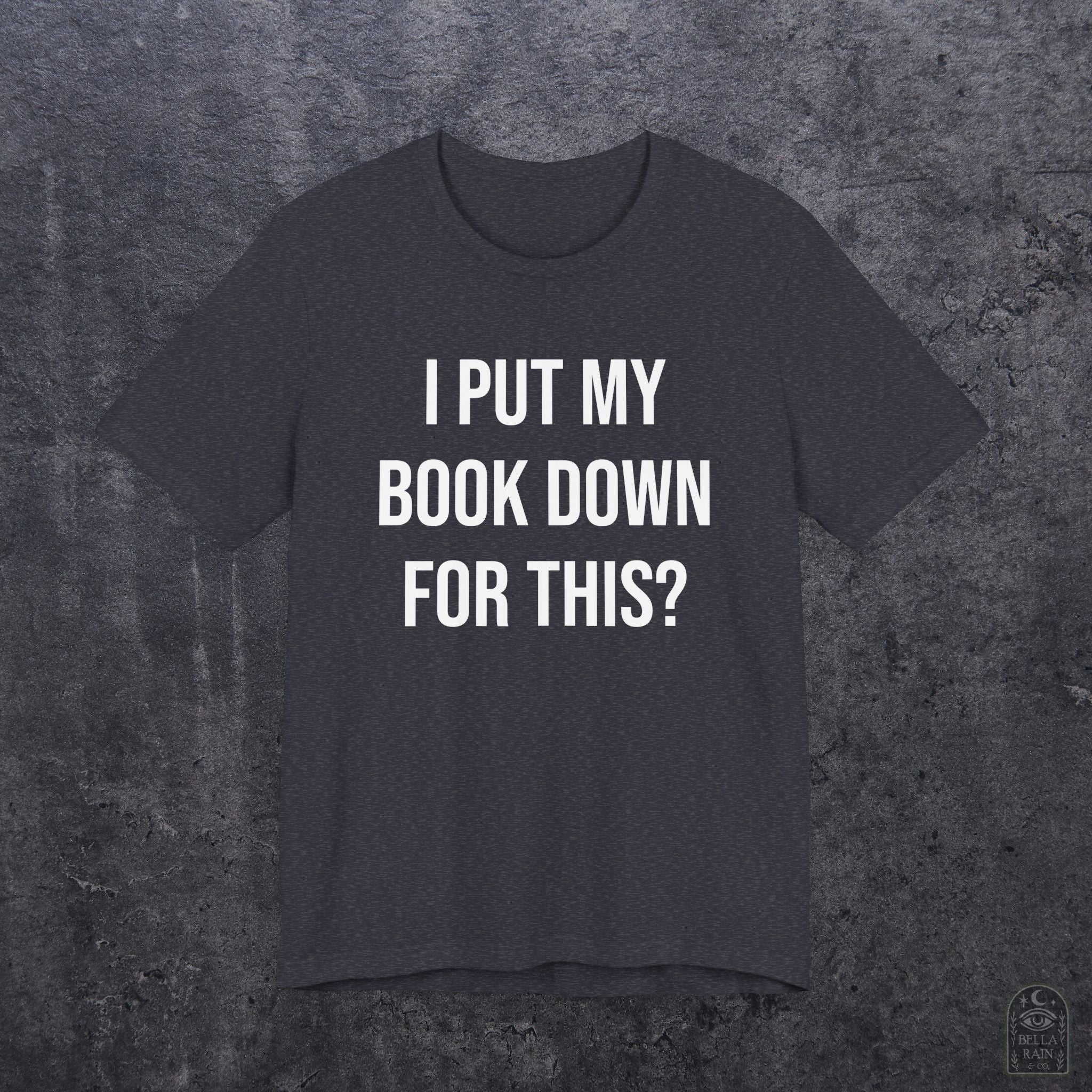 I Put My Book Down PREMIUM T-Shirt