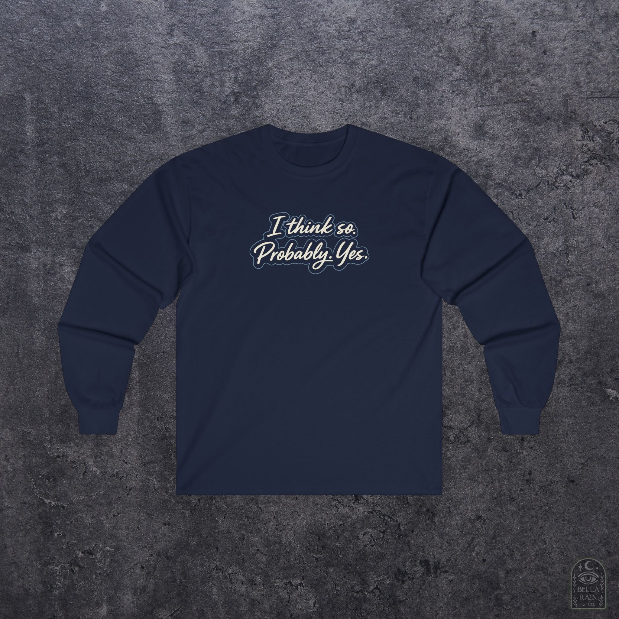 I think so. Probably. Yes.  Long Sleeve Tee