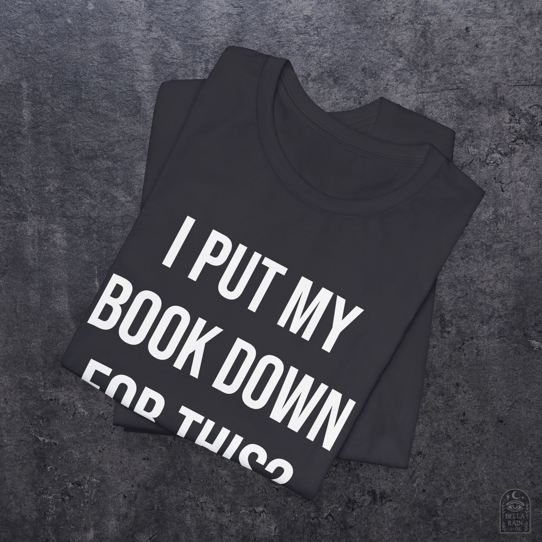 I Put My Book Down PREMIUM T-Shirt
