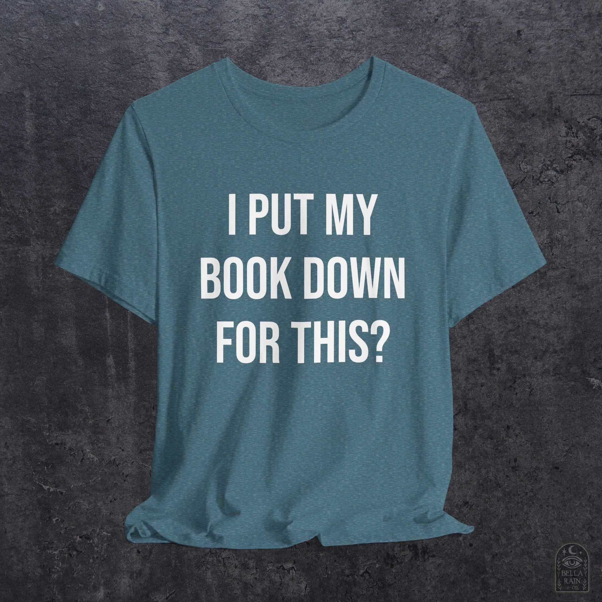 I Put My Book Down PREMIUM T-Shirt