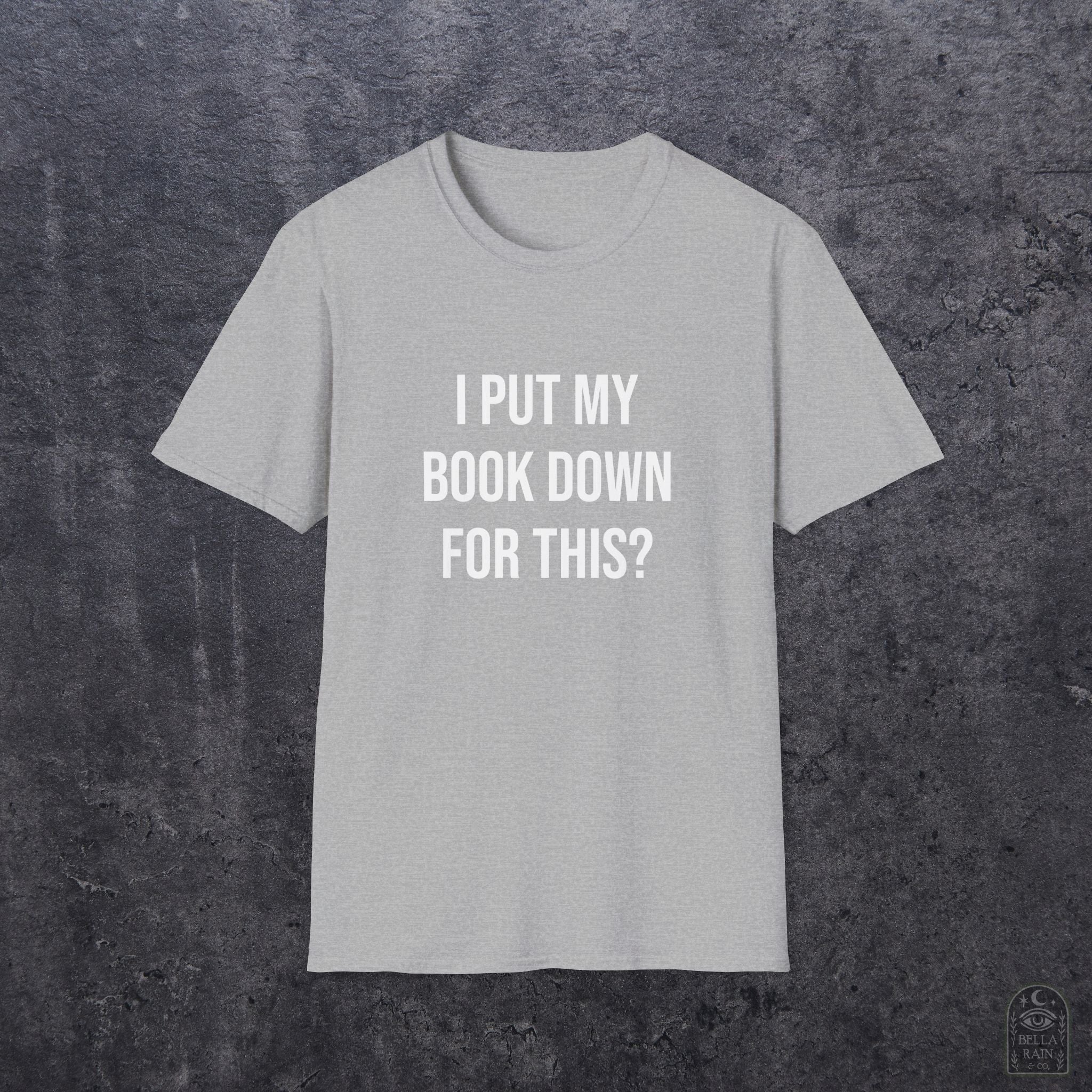 I Put My Book Down Unisex Softstyle T-Shirt