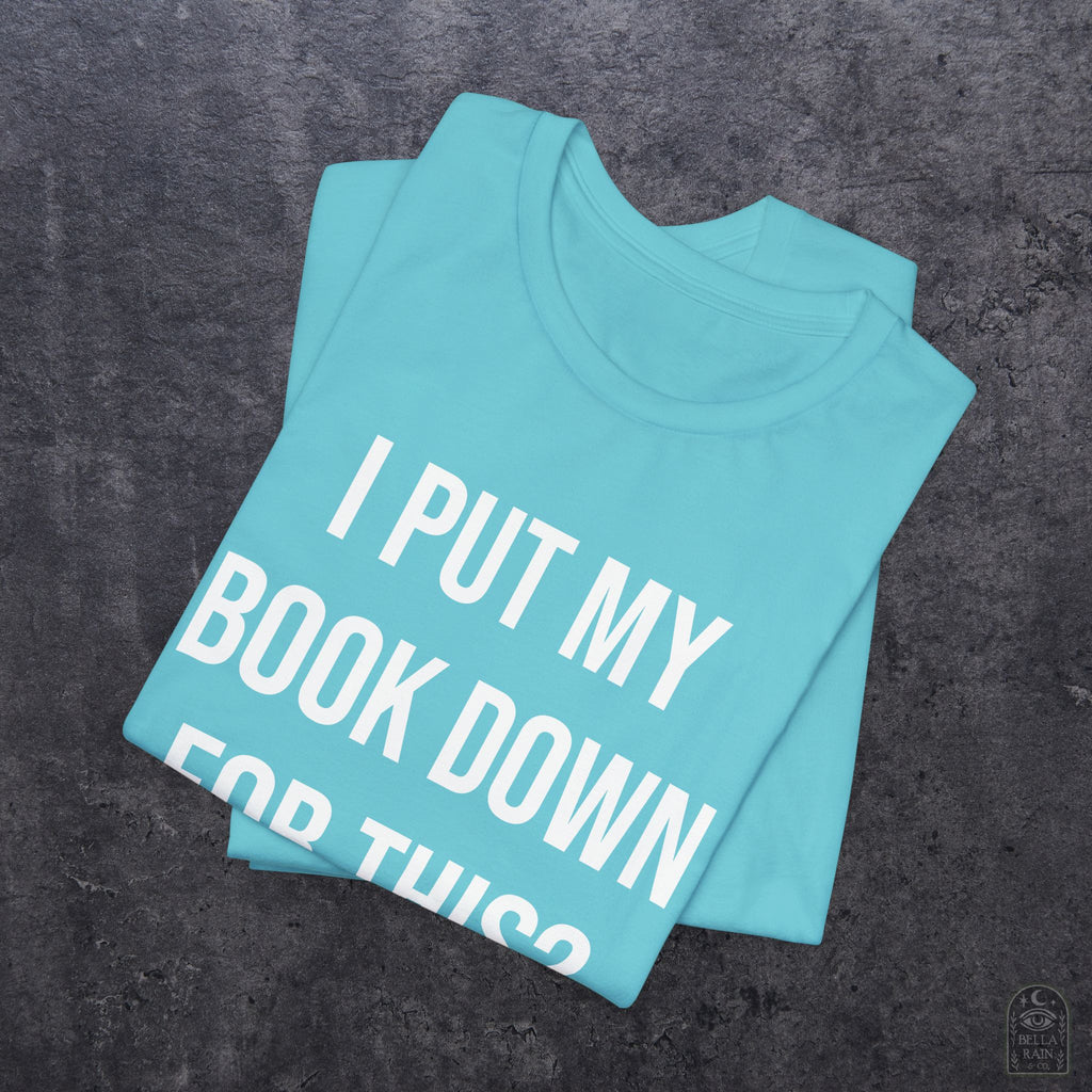 I Put My Book Down PREMIUM T-Shirt