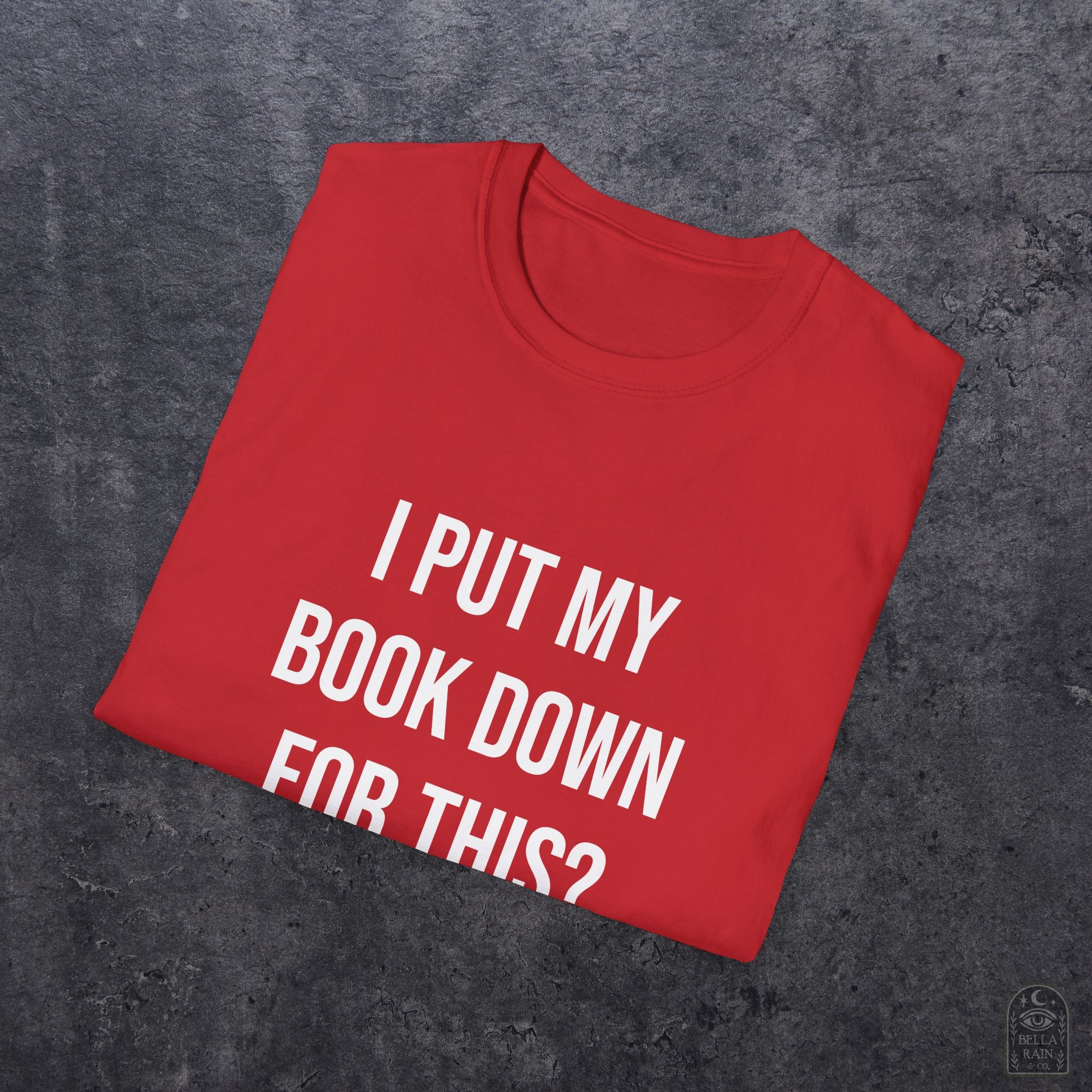 I Put My Book Down Unisex Softstyle T-Shirt