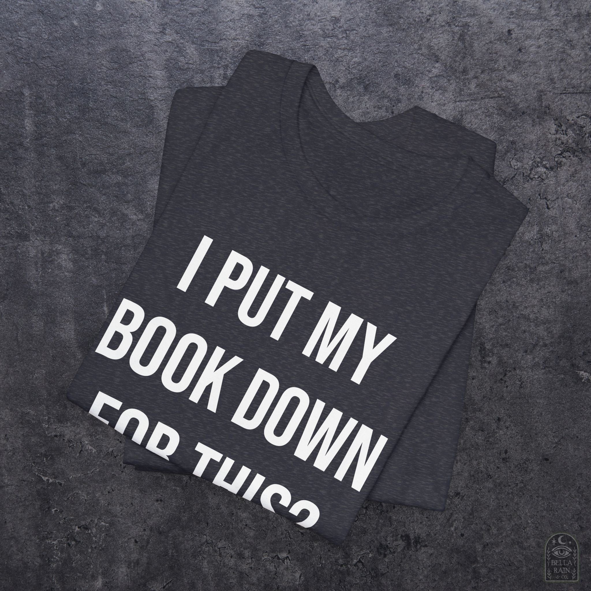 I Put My Book Down PREMIUM T-Shirt