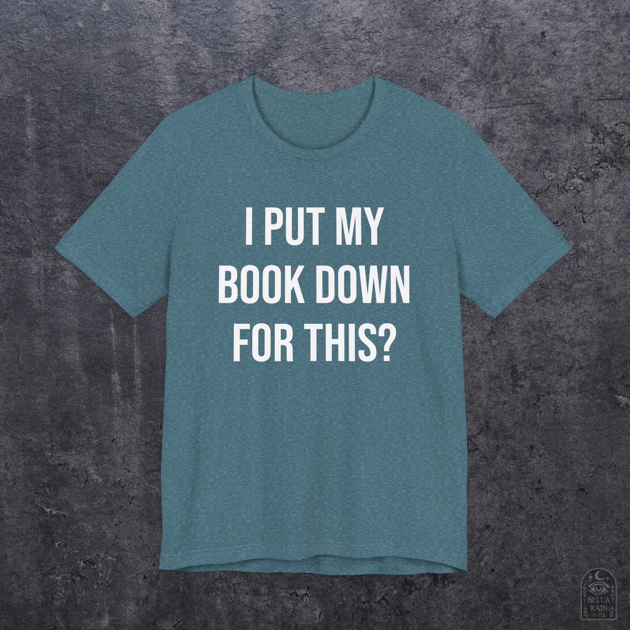 I Put My Book Down PREMIUM T-Shirt