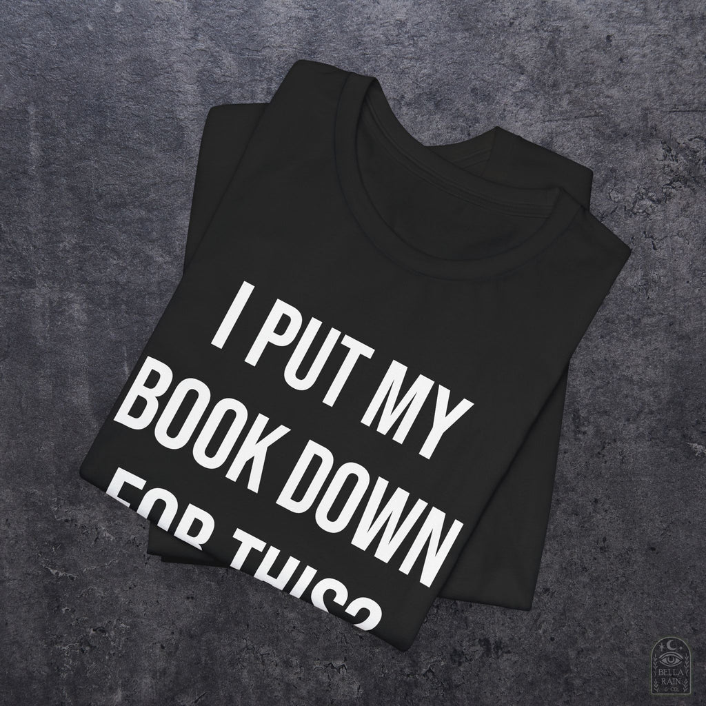 I Put My Book Down PREMIUM T-Shirt
