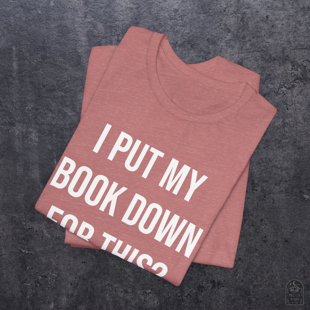 I Put My Book Down PREMIUM T-Shirt