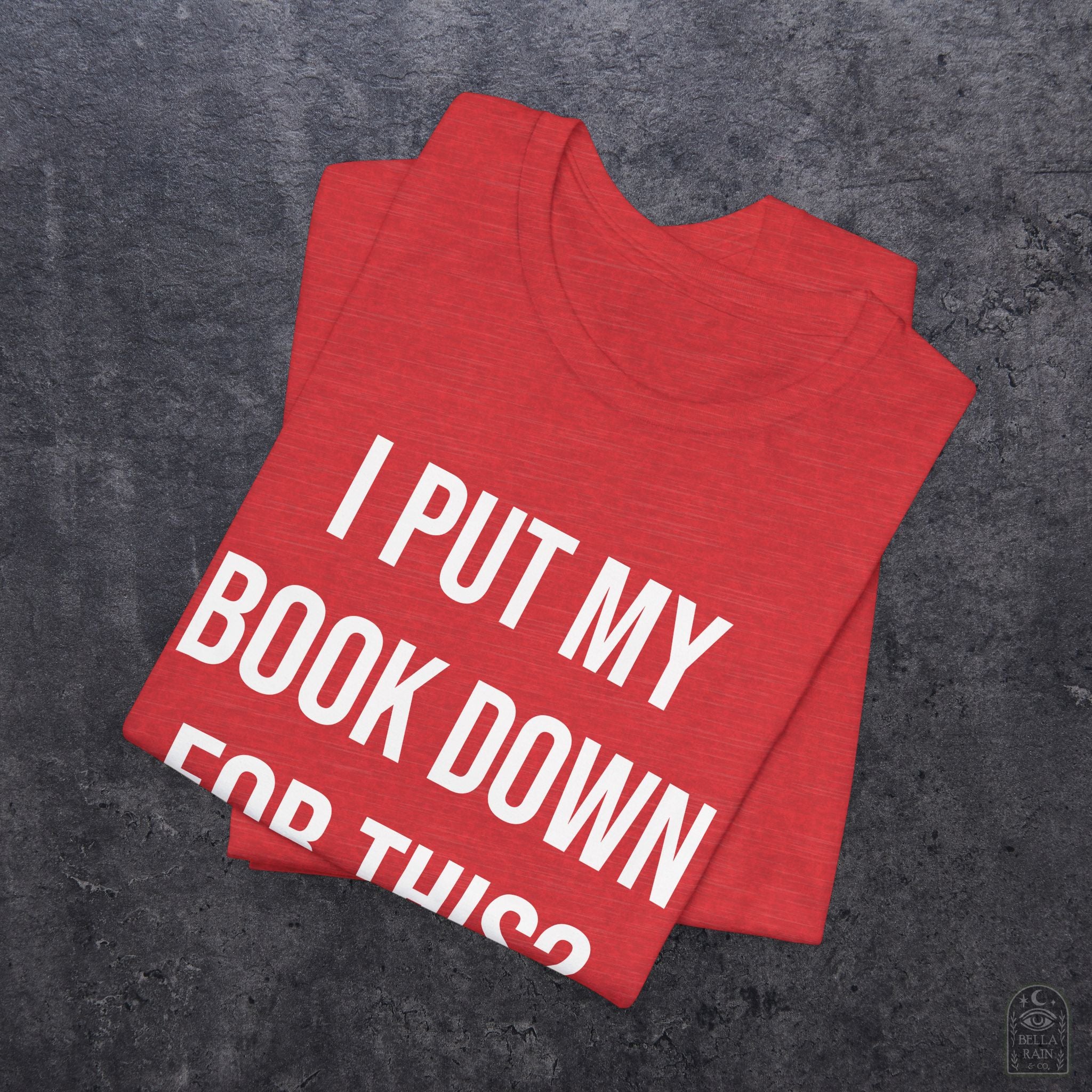 I Put My Book Down PREMIUM T-Shirt
