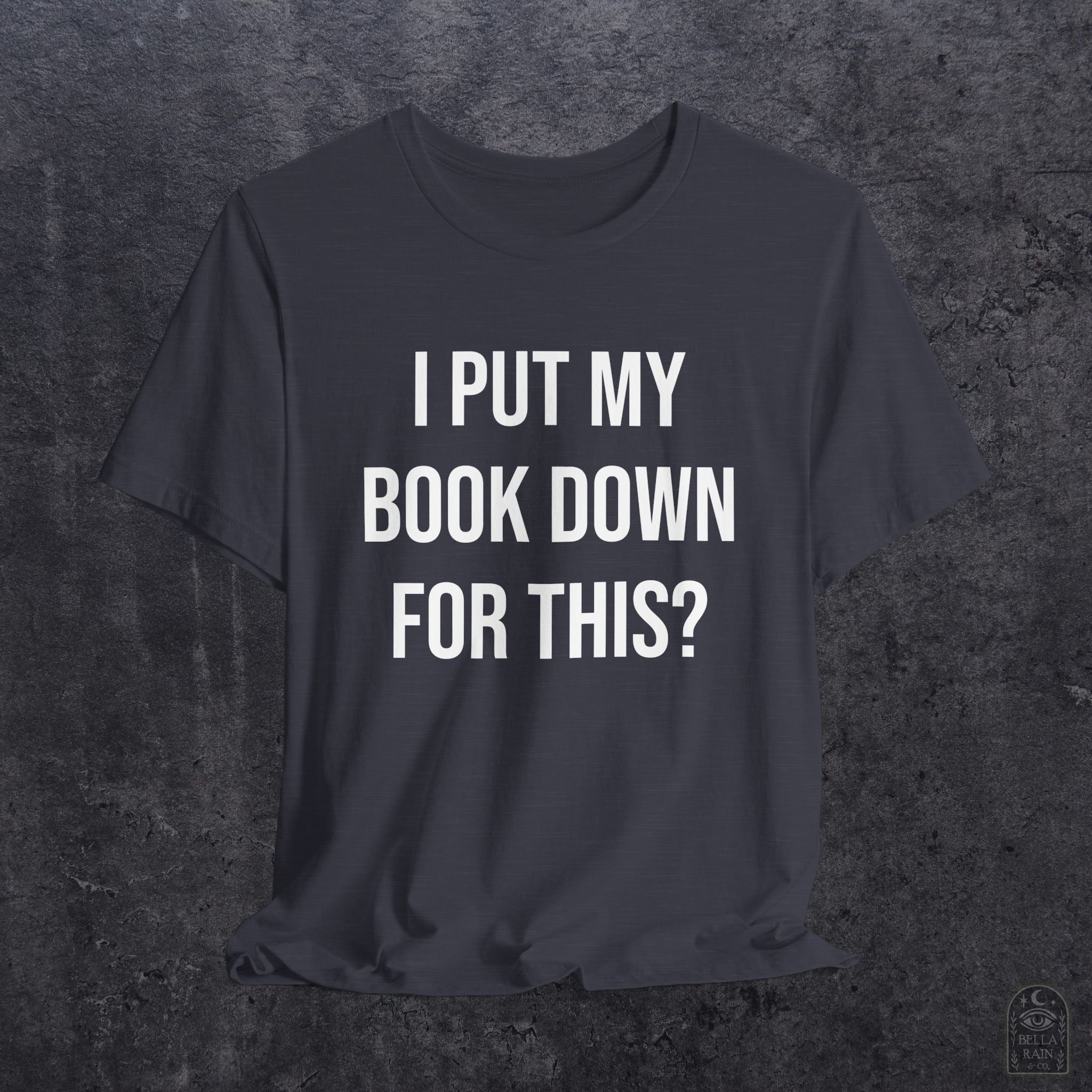 I Put My Book Down PREMIUM T-Shirt