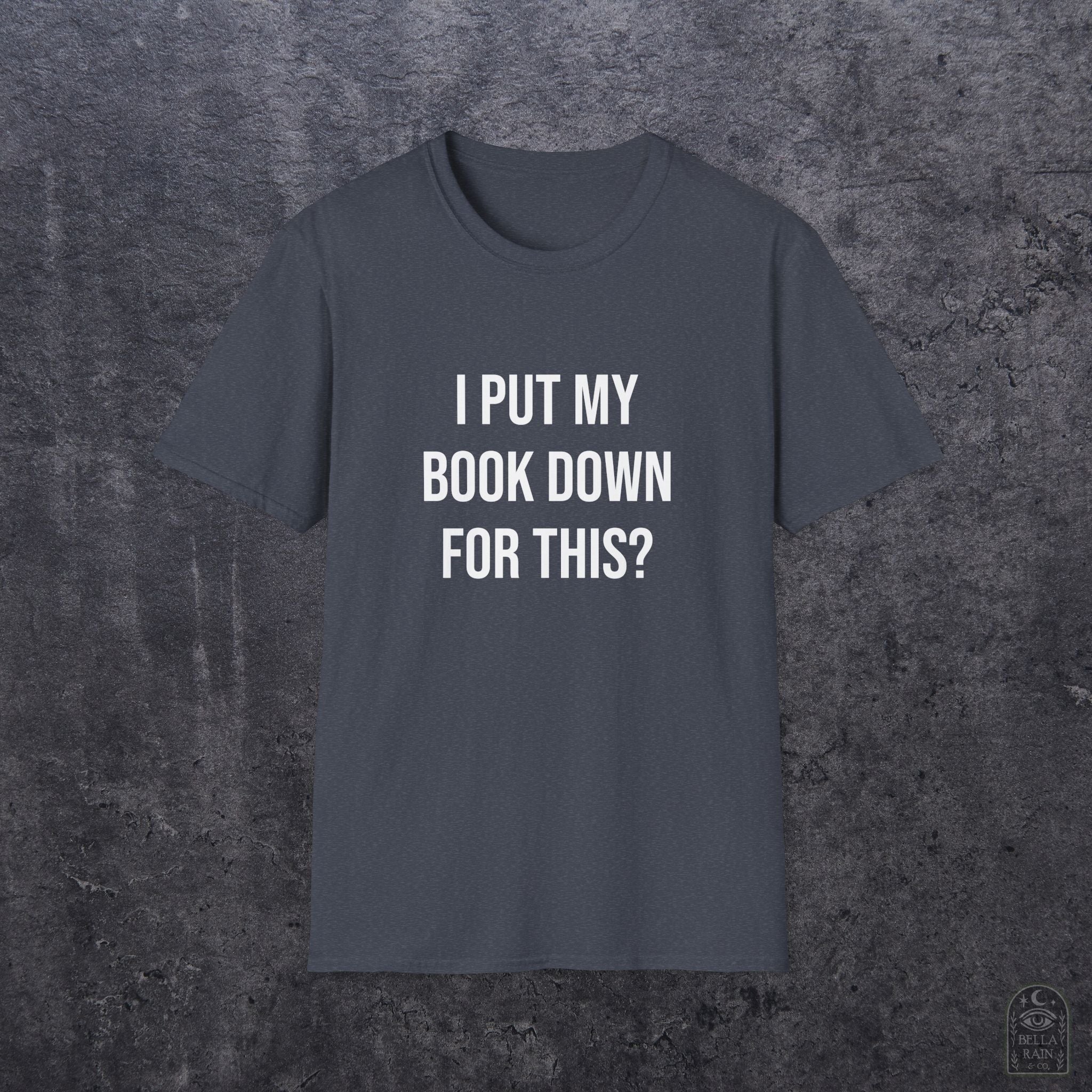 I Put My Book Down Unisex Softstyle T-Shirt