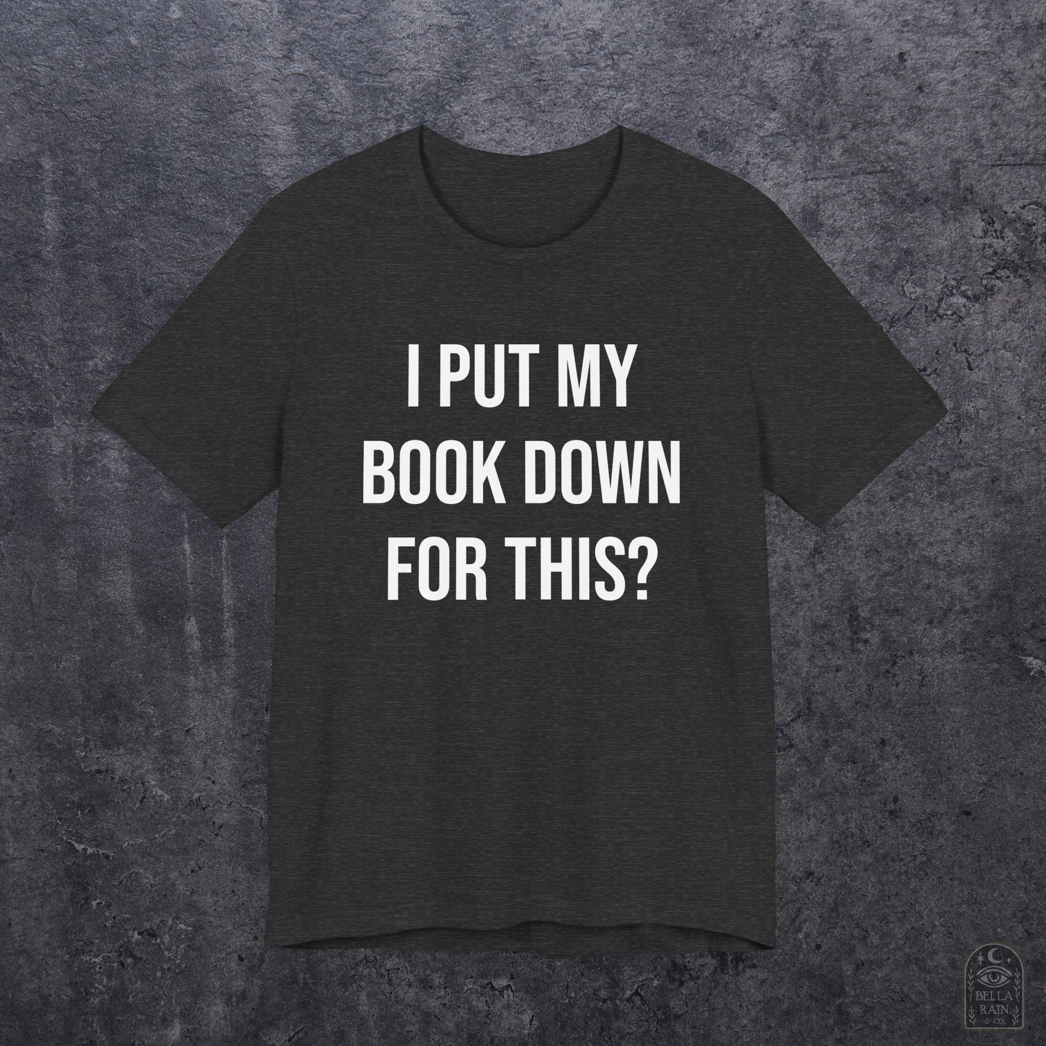 I Put My Book Down PREMIUM T-Shirt