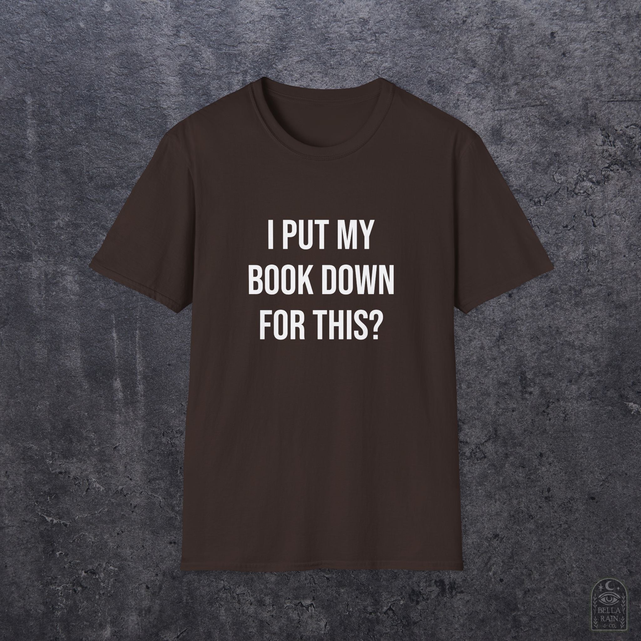 I Put My Book Down Unisex Softstyle T-Shirt