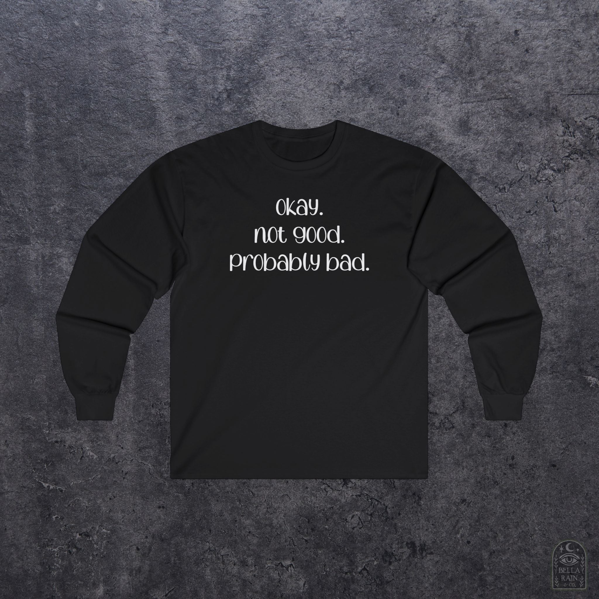 Okay, Not Good, Probably Bad Long Sleeve Tee