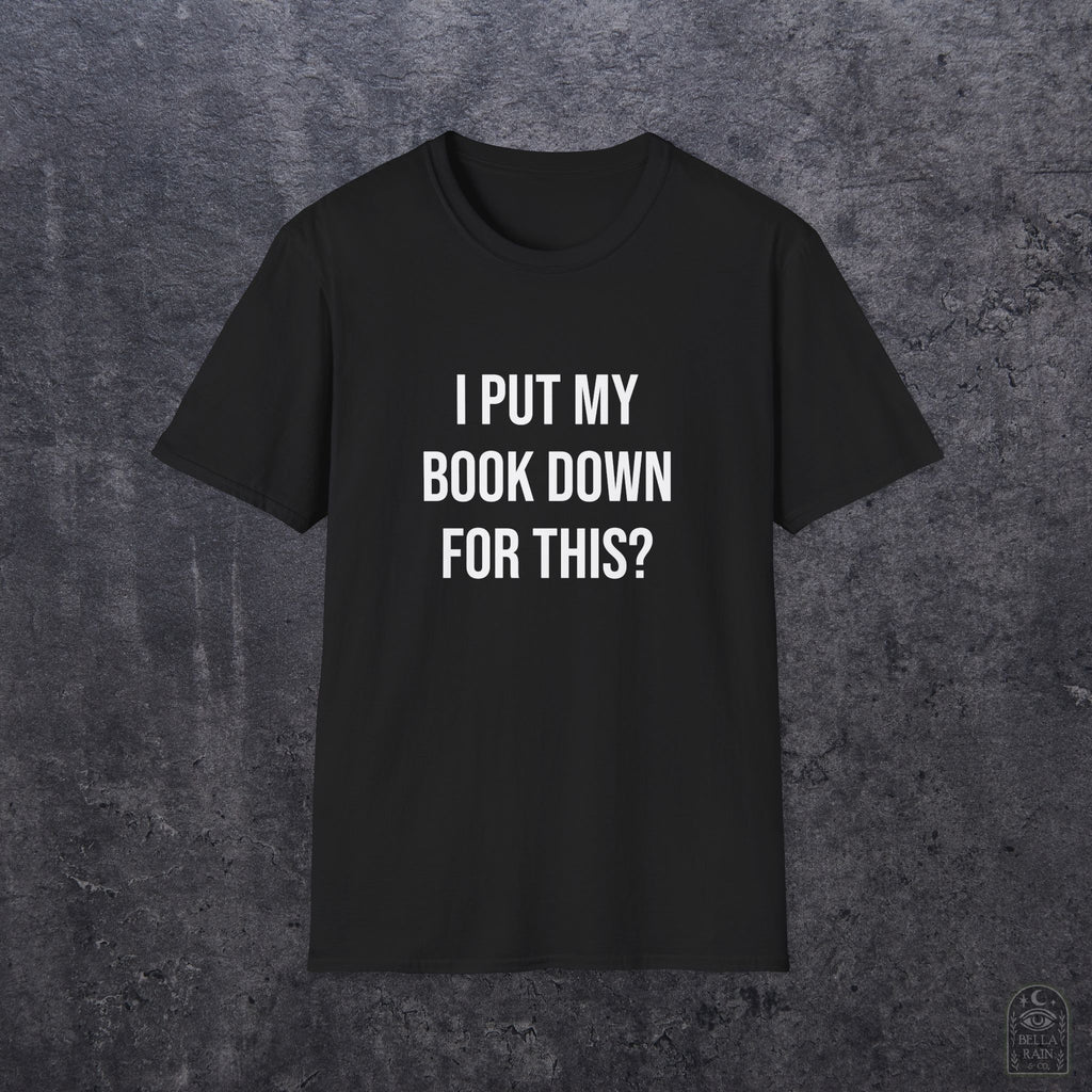 I Put My Book Down Unisex Softstyle T-Shirt