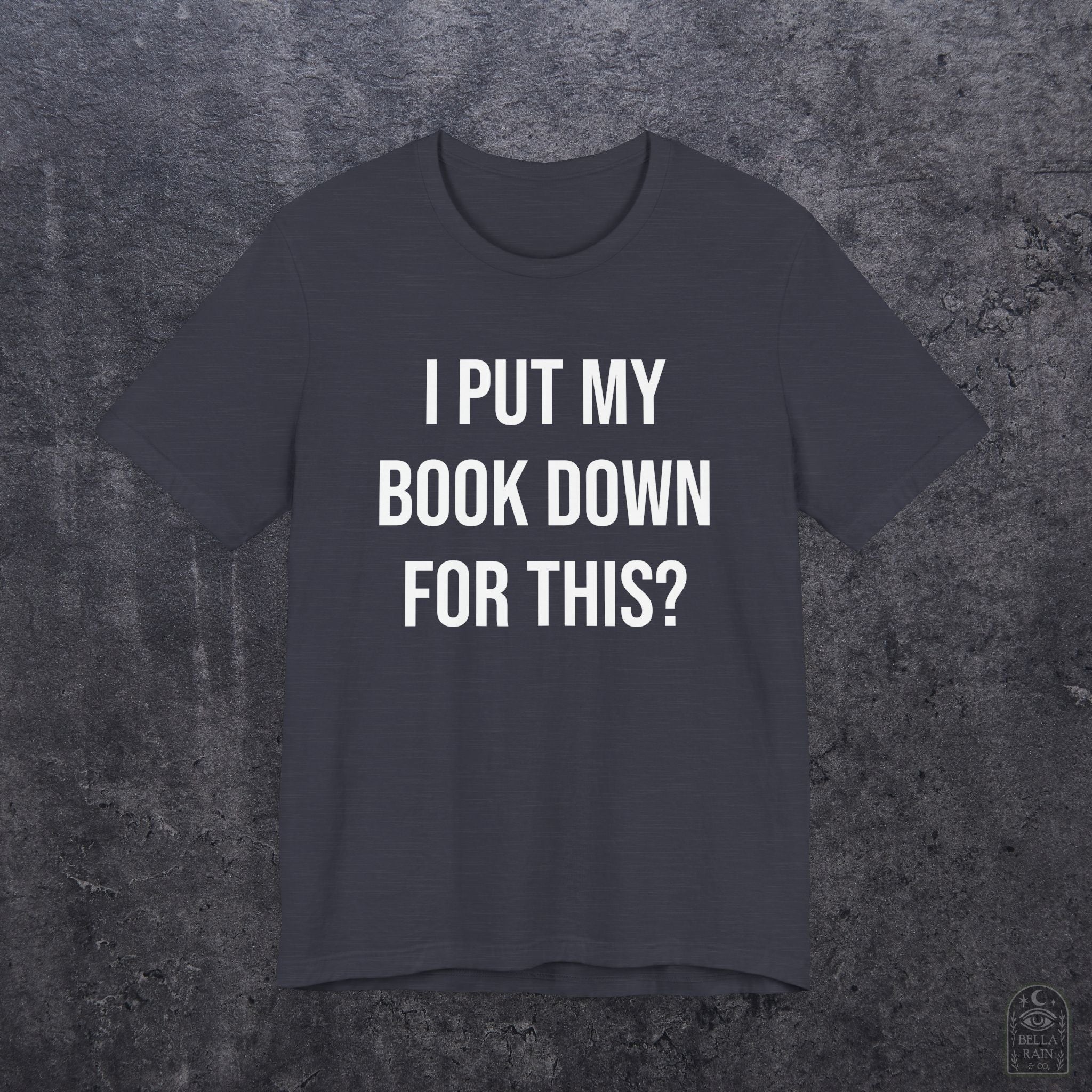 I Put My Book Down PREMIUM T-Shirt