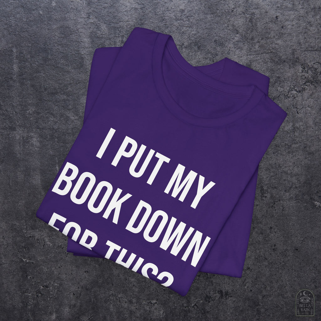 I Put My Book Down PREMIUM T-Shirt