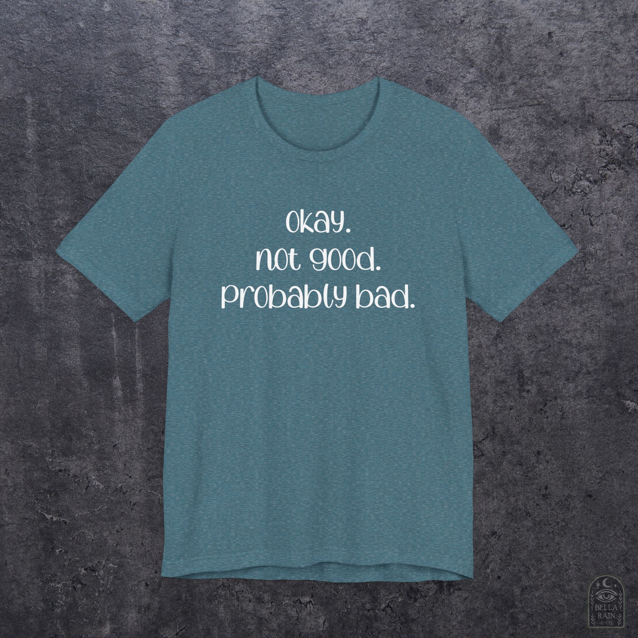 Okay. Not Good. Probably Bad. PREMIUM T-Shirt