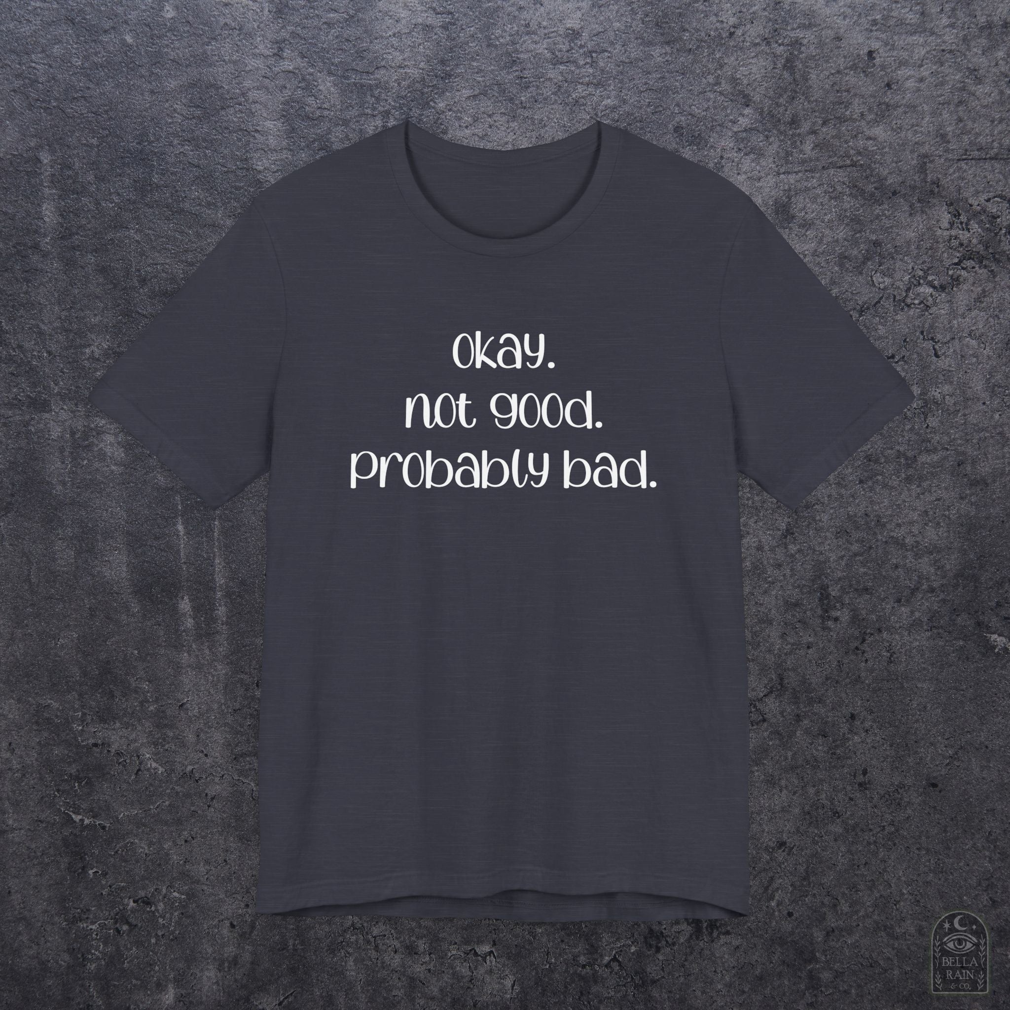 Okay. Not Good. Probably Bad. PREMIUM T-Shirt