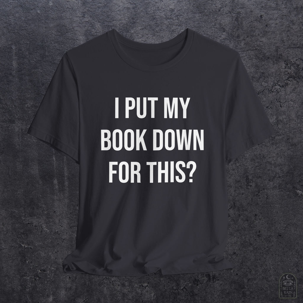 I Put My Book Down PREMIUM T-Shirt