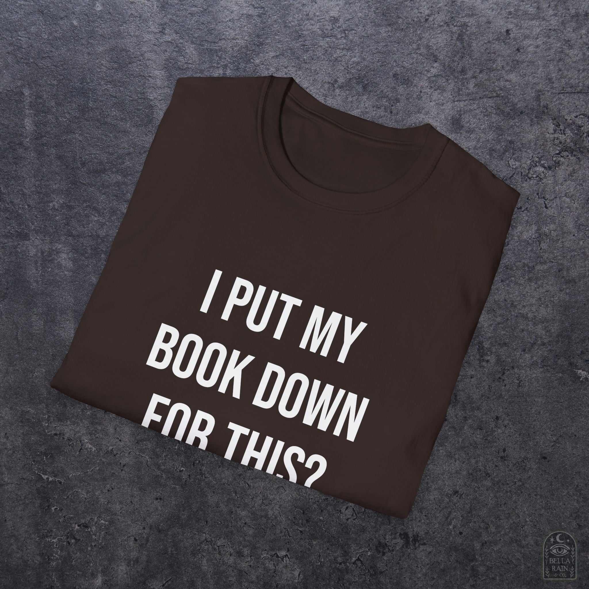 I Put My Book Down Unisex Softstyle T-Shirt
