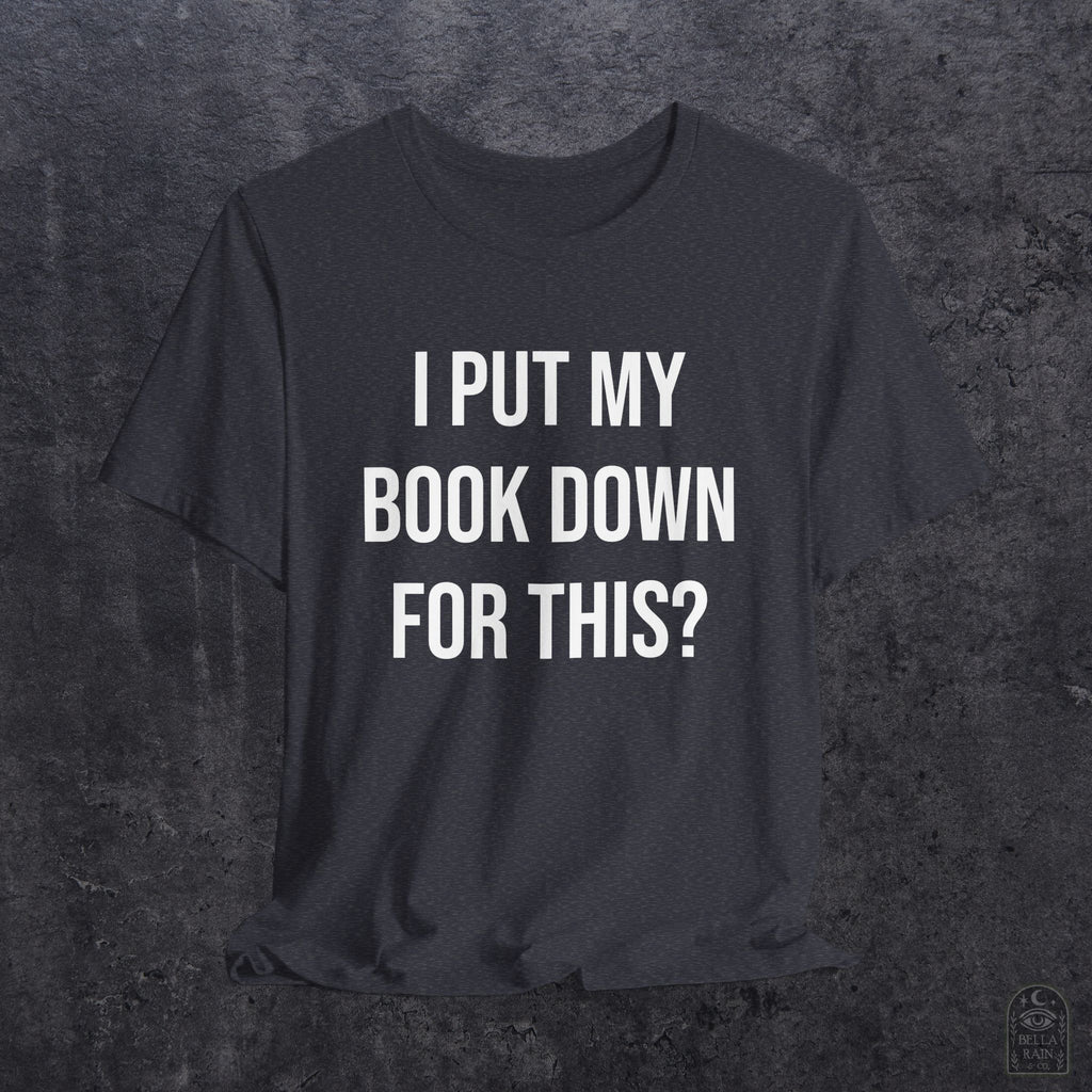 I Put My Book Down PREMIUM T-Shirt