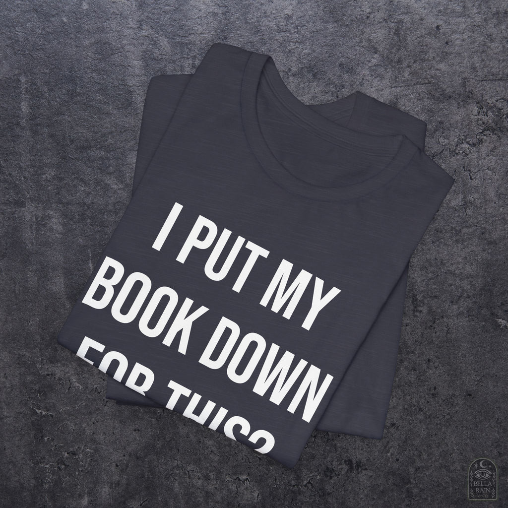 I Put My Book Down PREMIUM T-Shirt