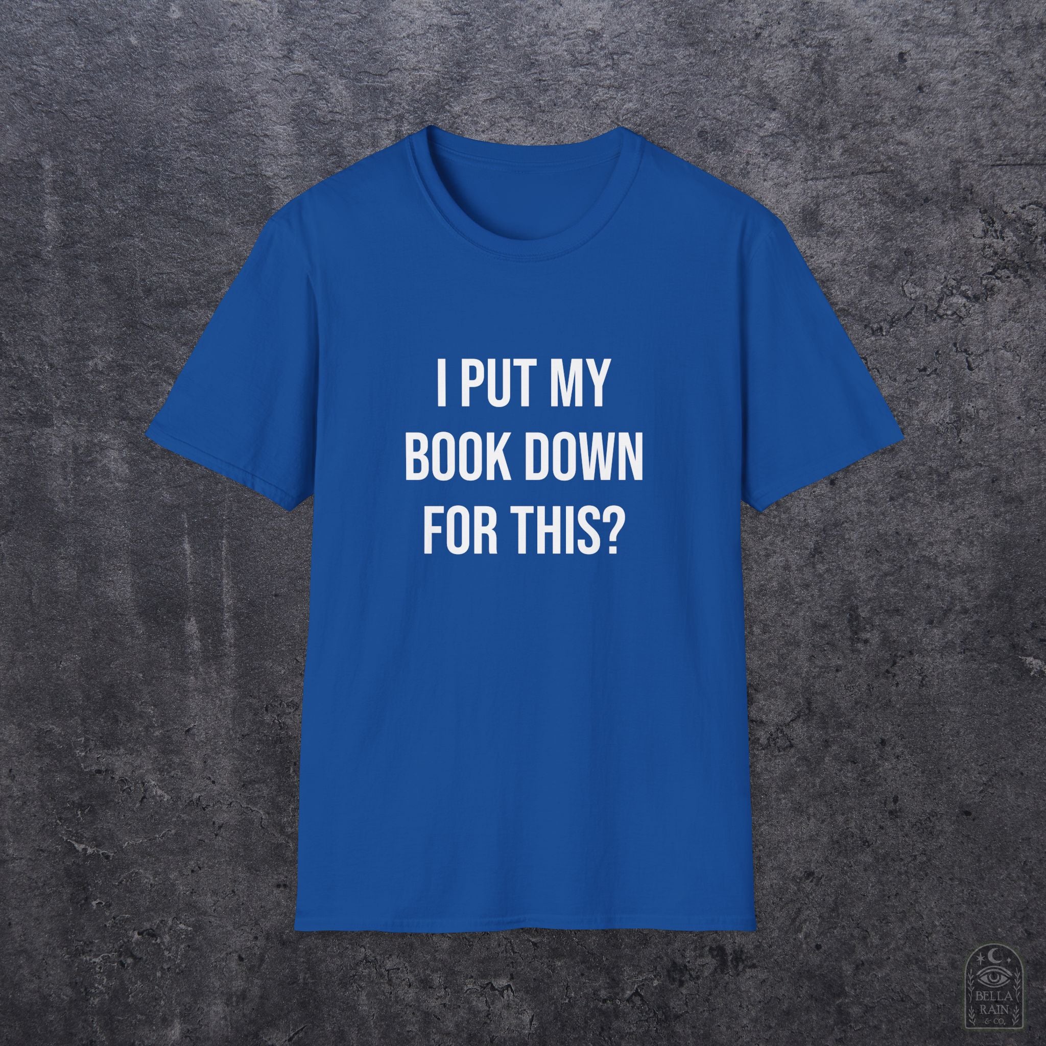 I Put My Book Down Unisex Softstyle T-Shirt