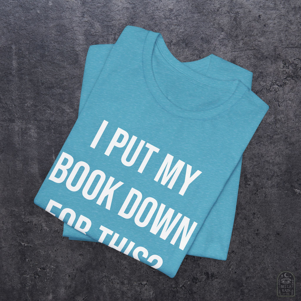 I Put My Book Down PREMIUM T-Shirt