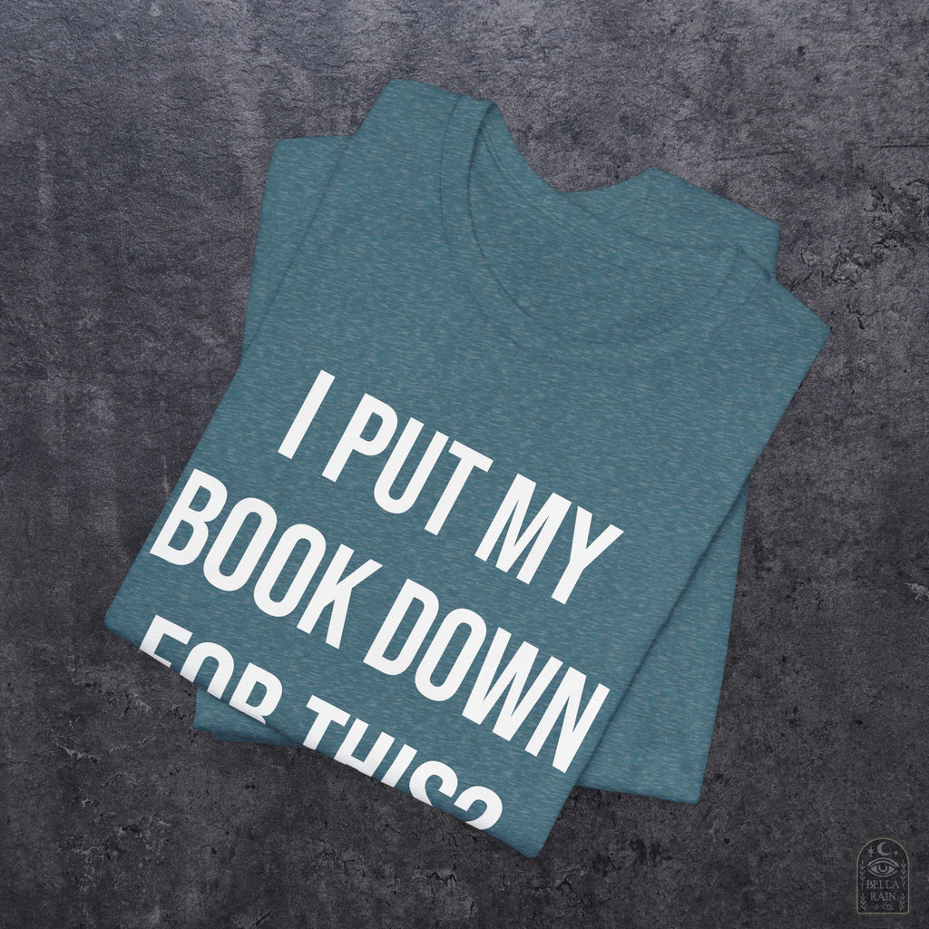 I Put My Book Down PREMIUM T-Shirt
