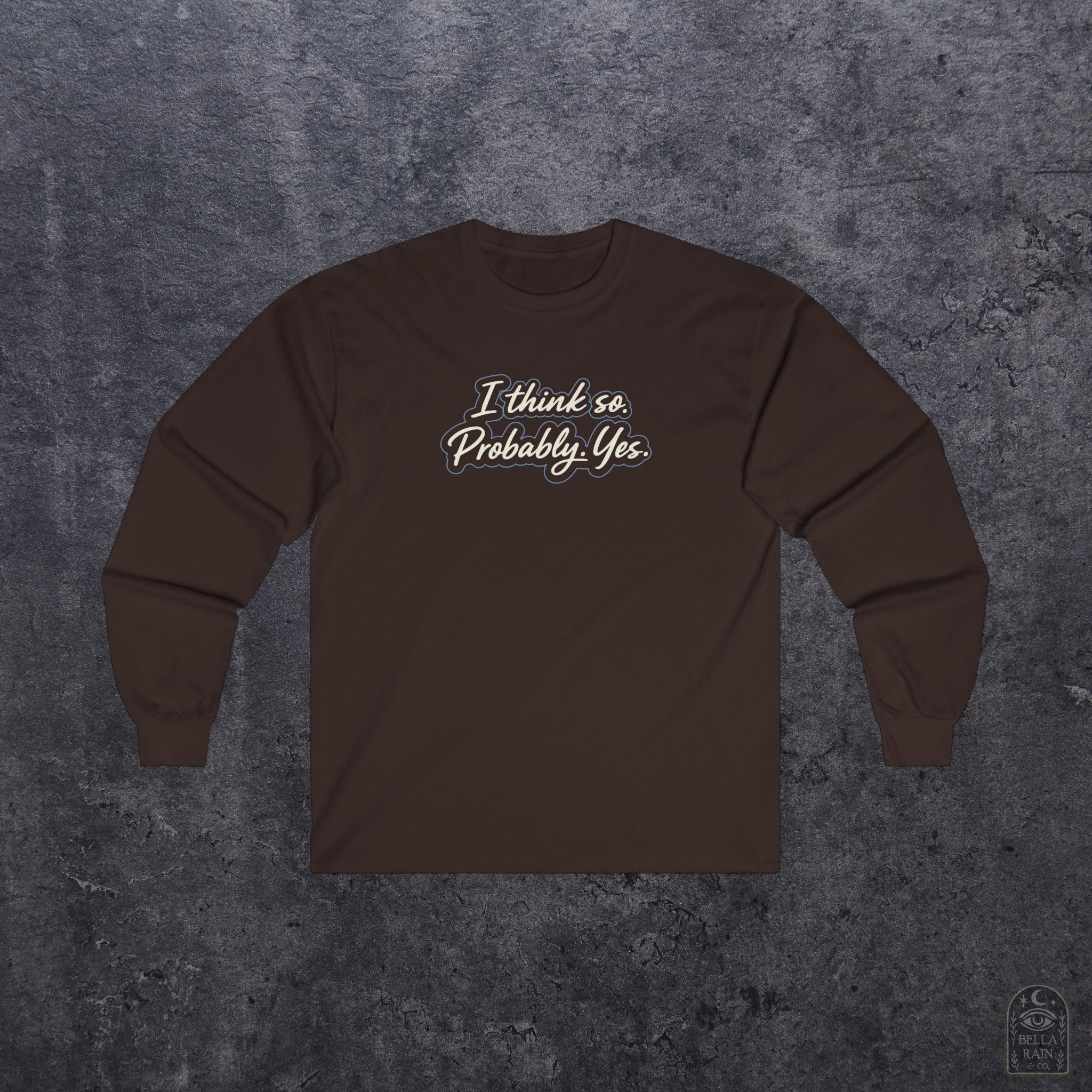 I think so. Probably. Yes.  Long Sleeve Tee