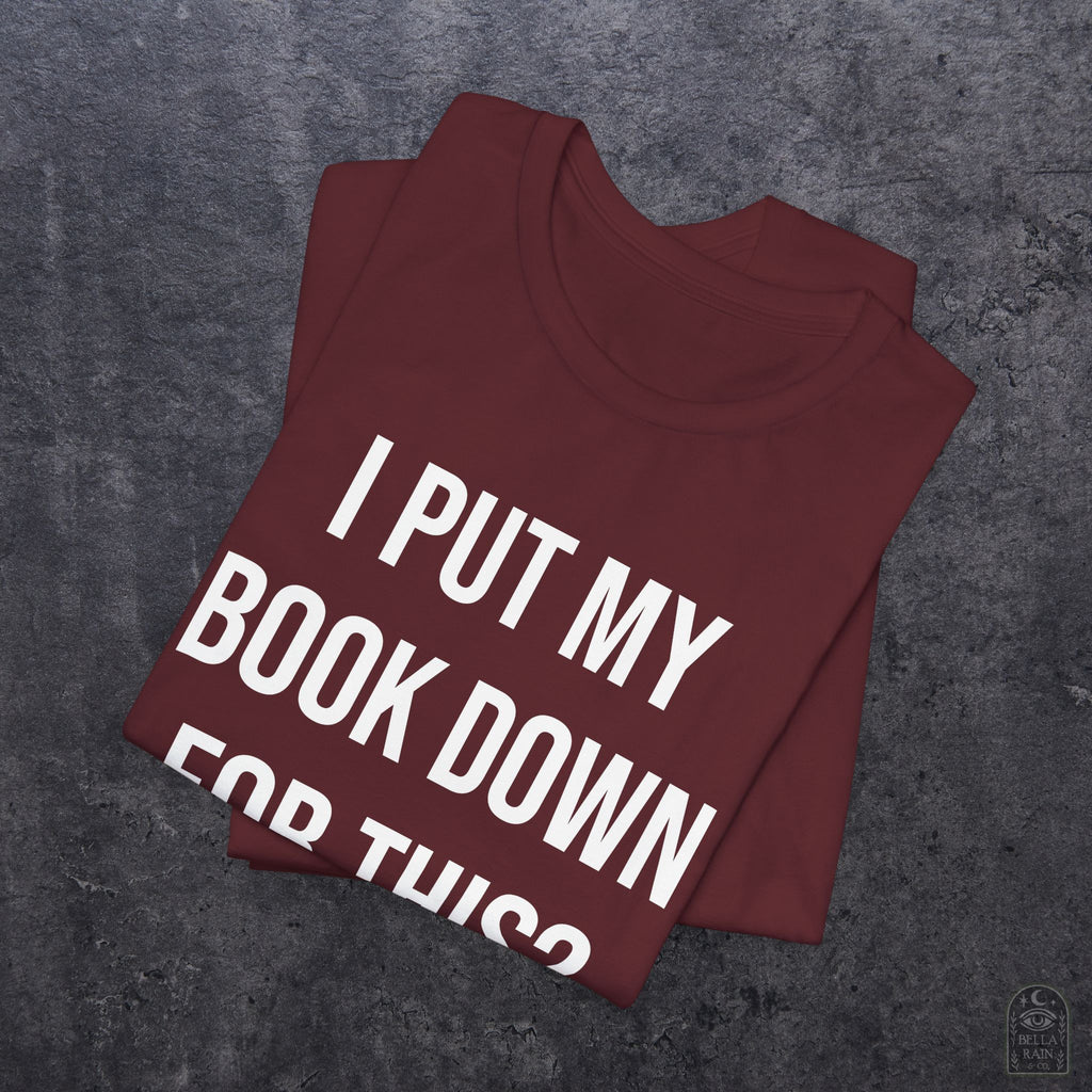 I Put My Book Down PREMIUM T-Shirt