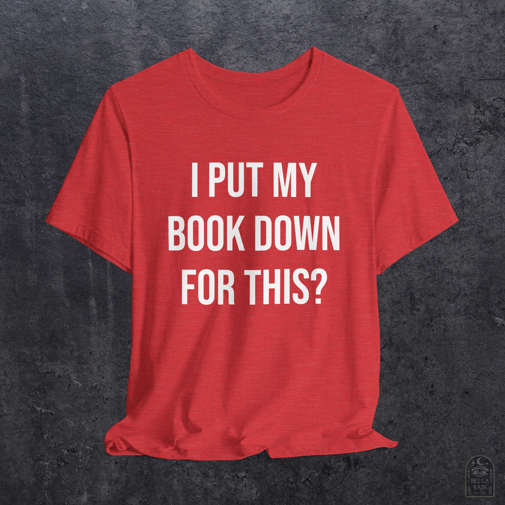 I Put My Book Down PREMIUM T-Shirt