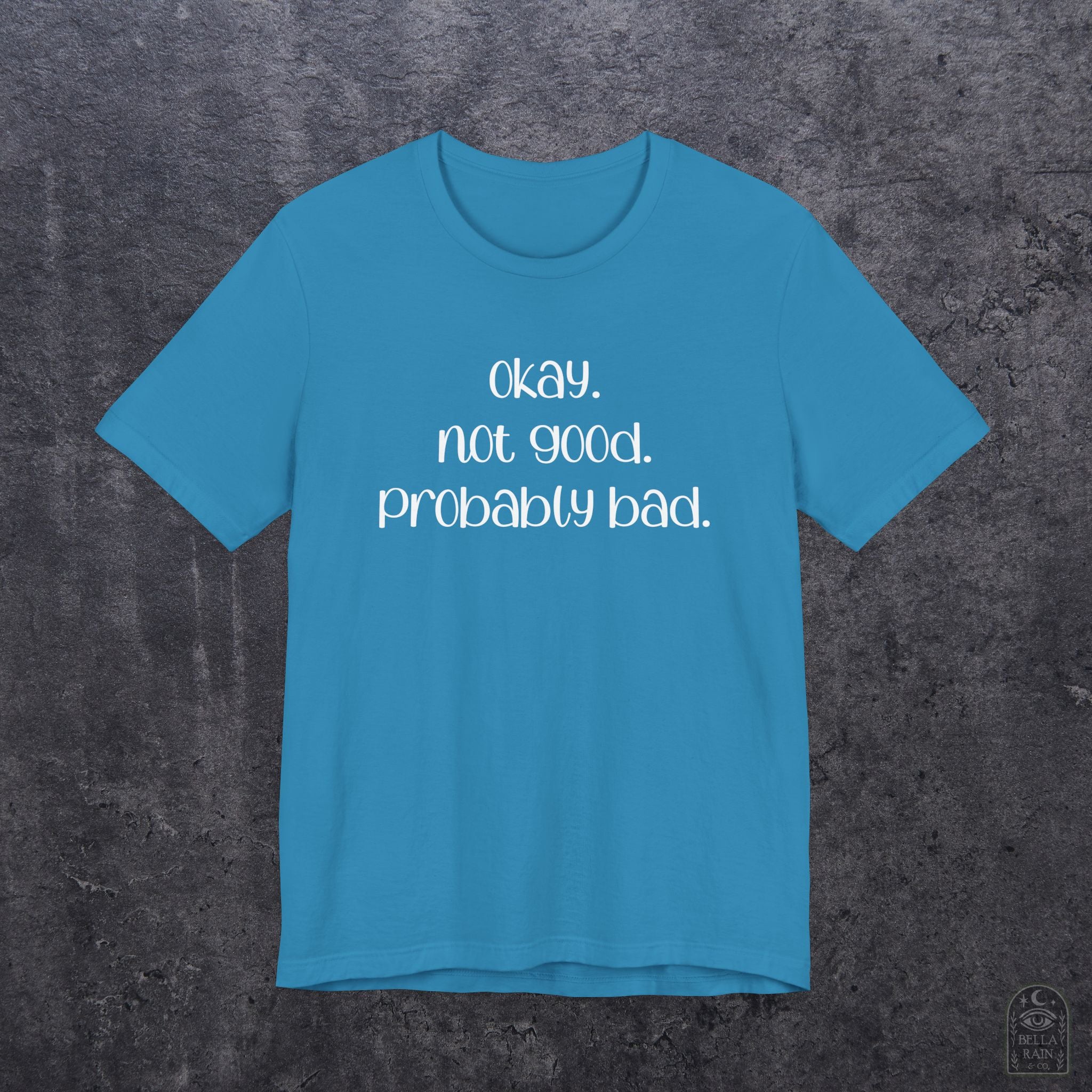 Okay. Not Good. Probably Bad. PREMIUM T-Shirt