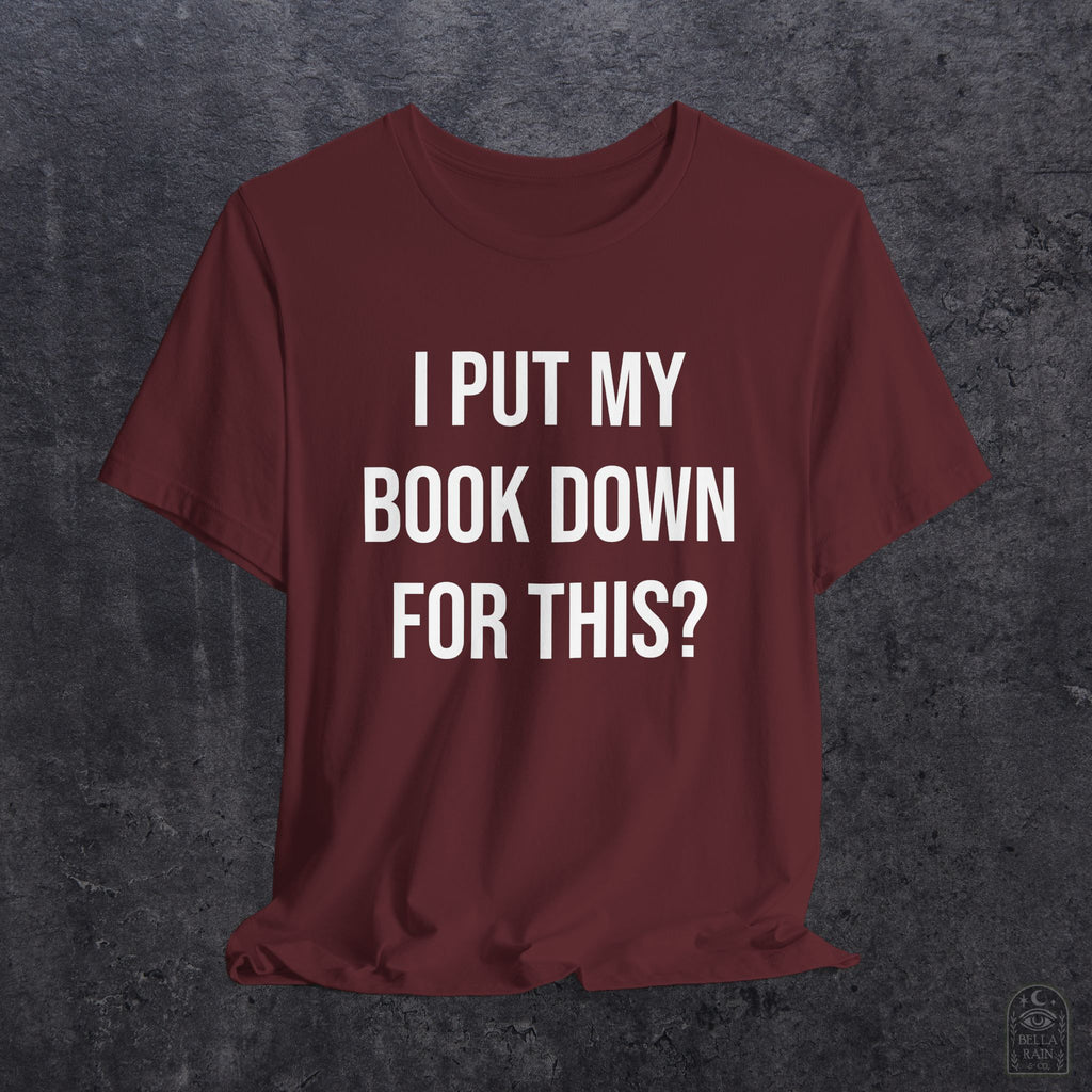 I Put My Book Down PREMIUM T-Shirt