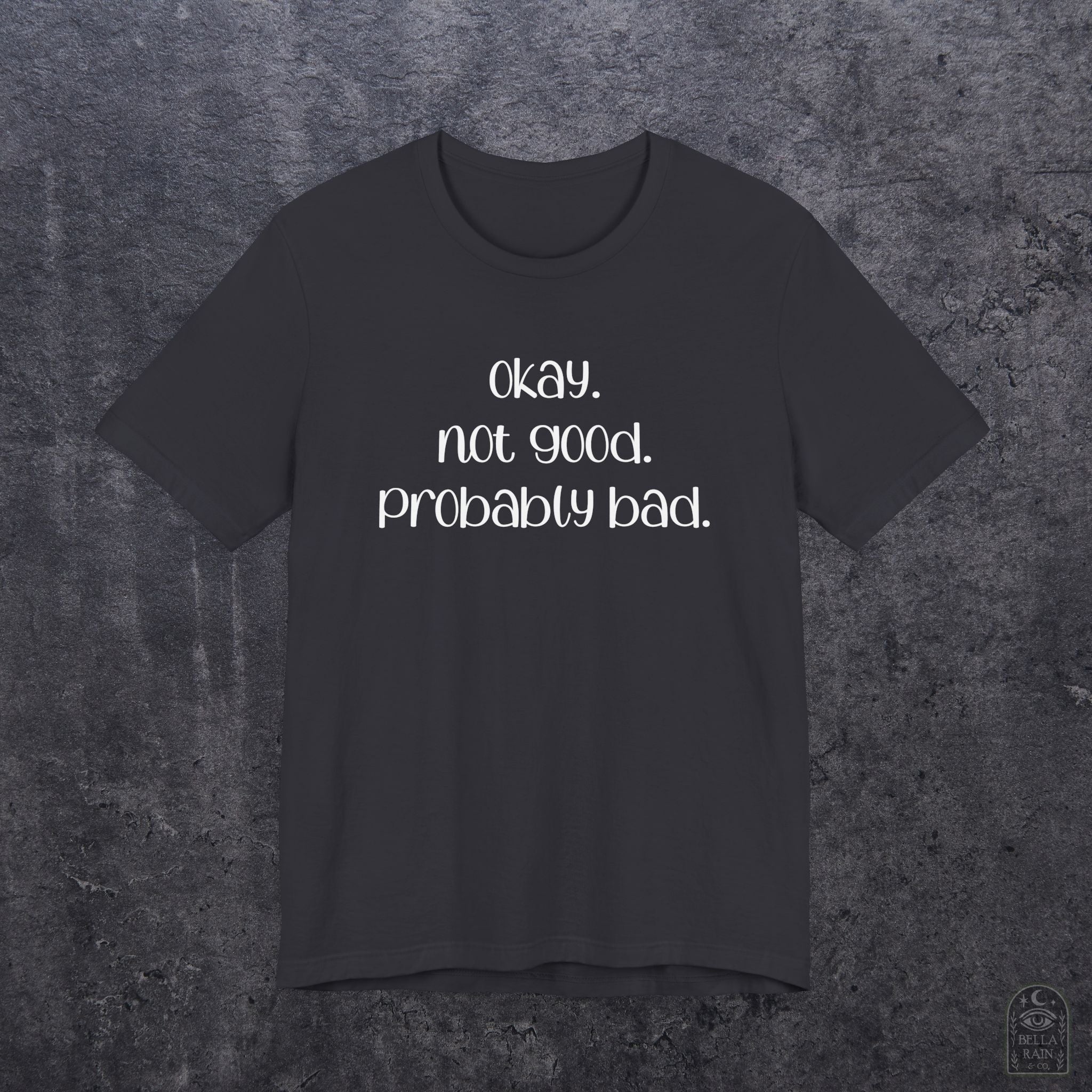 Okay. Not Good. Probably Bad. PREMIUM T-Shirt