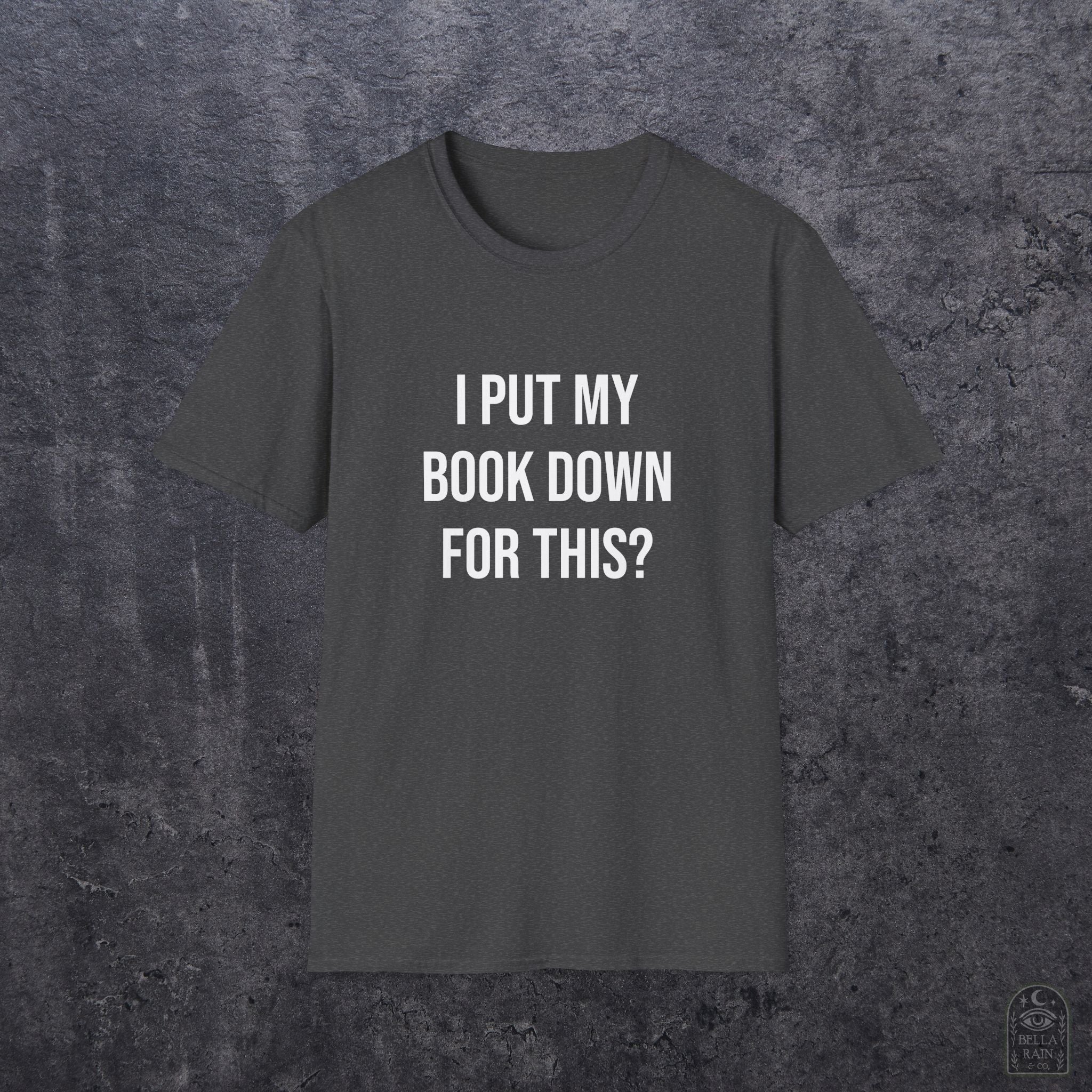 I Put My Book Down Unisex Softstyle T-Shirt