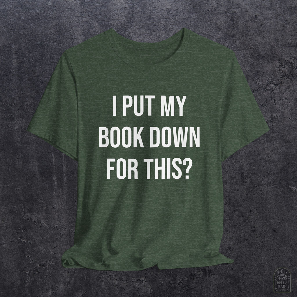I Put My Book Down PREMIUM T-Shirt